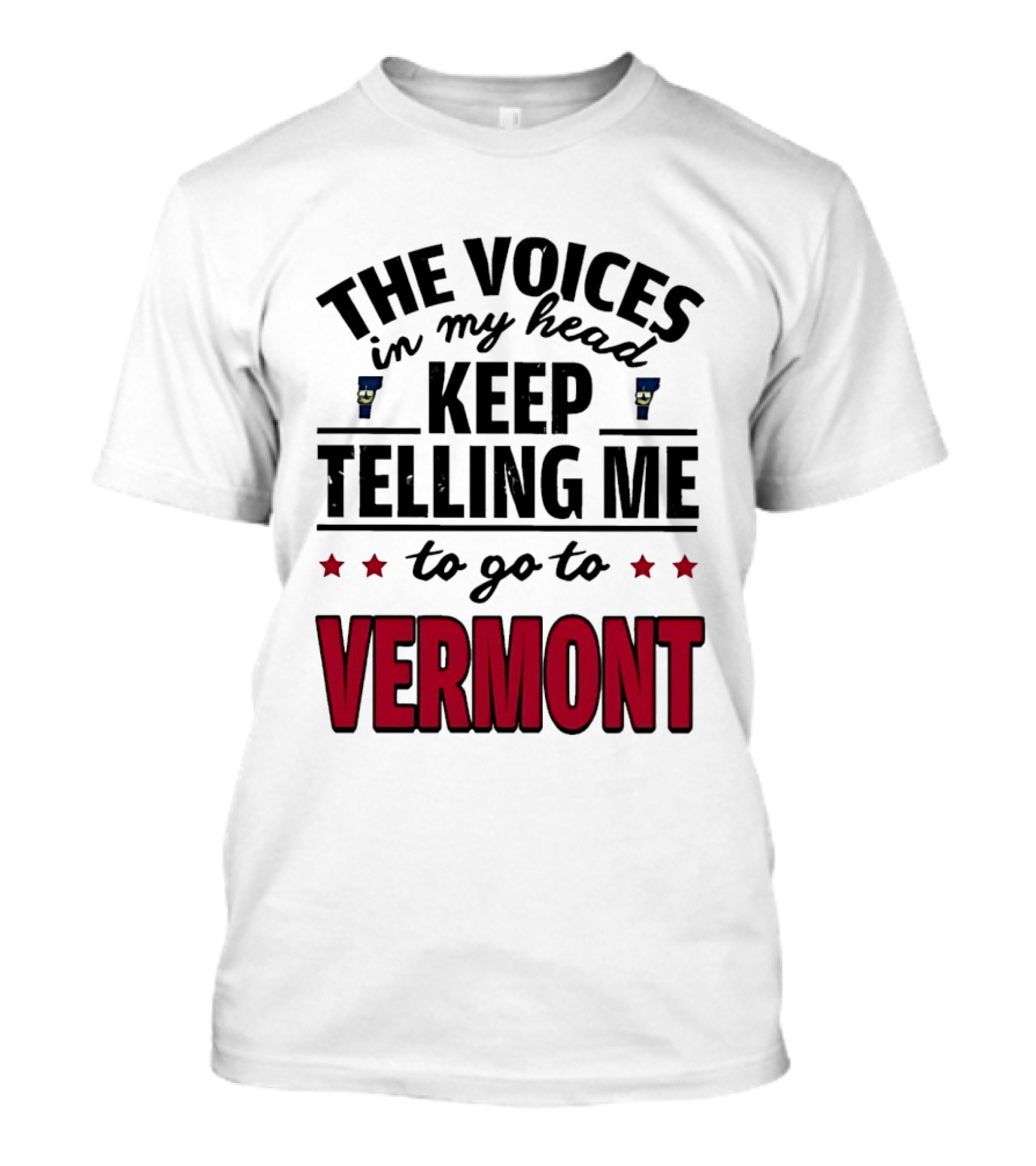 The Voices In My Head Keep Telling Me To Go To Vermont Stars T-Shirt