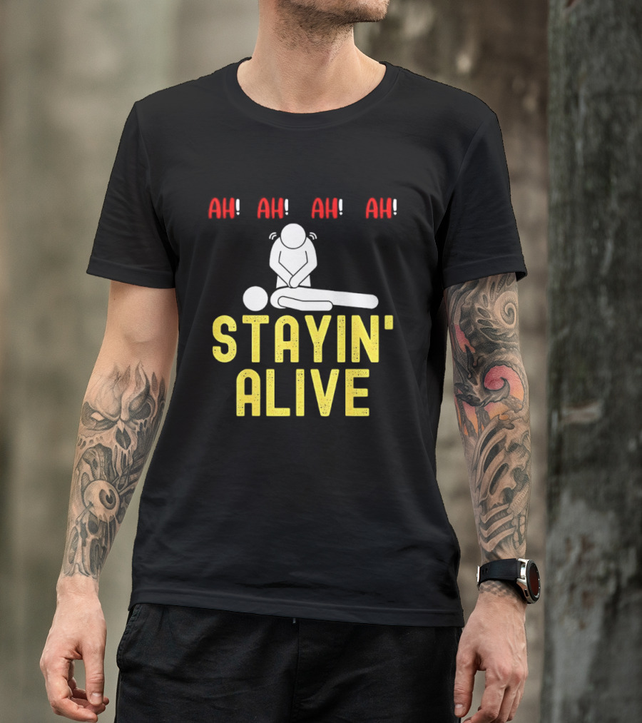Ah Ah Ah Stayin' Alive EMT Paramedic CPR RN ICU Nurse T-Shirt