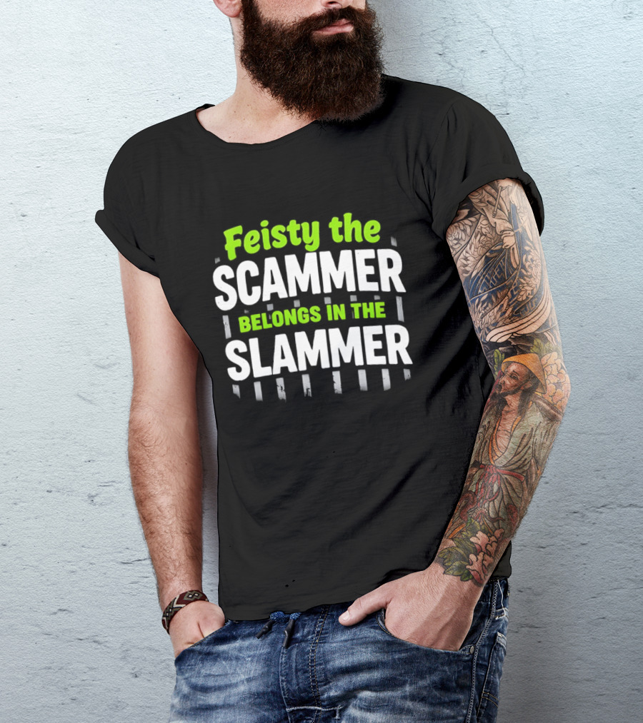 Feisty The Scammer Belongs In The Slammer Bold Green And White T-Shirt
