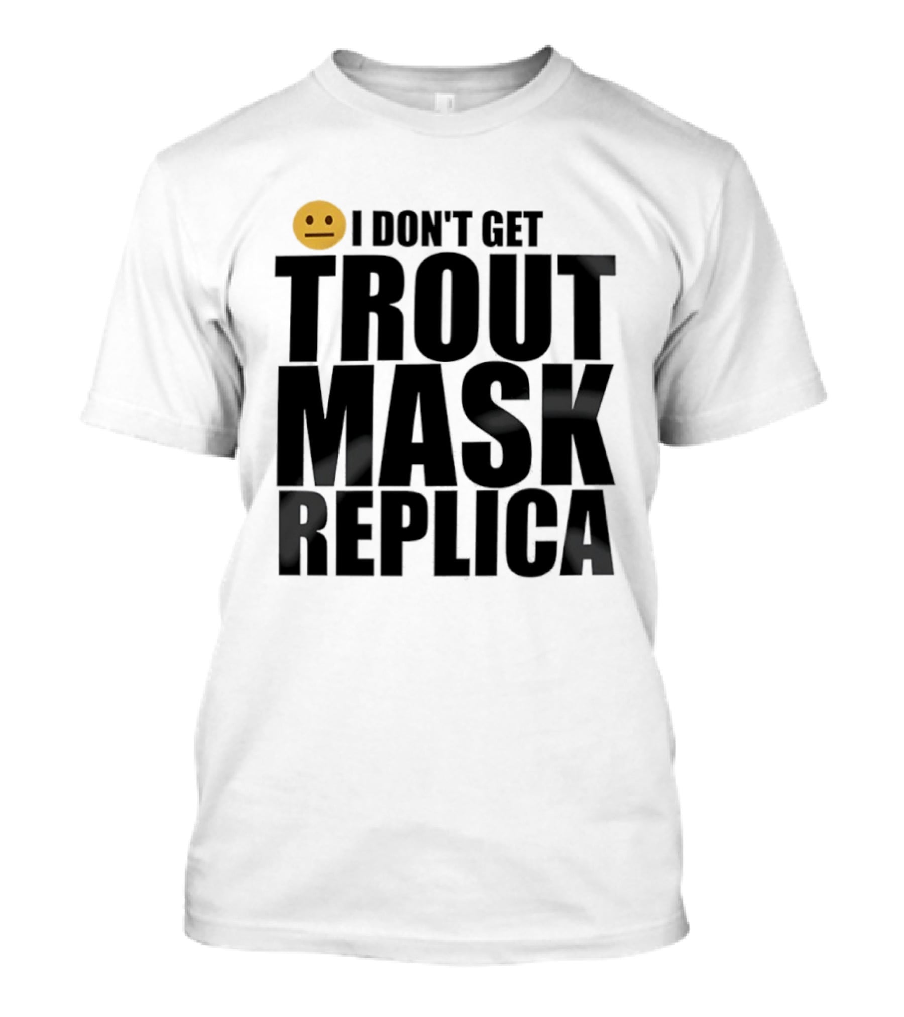 I Don't Get Trout Mask Replica Emoji Expression T-Shirt