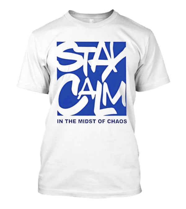 Stay Calm In The Midst Of Chaos T-Shirt