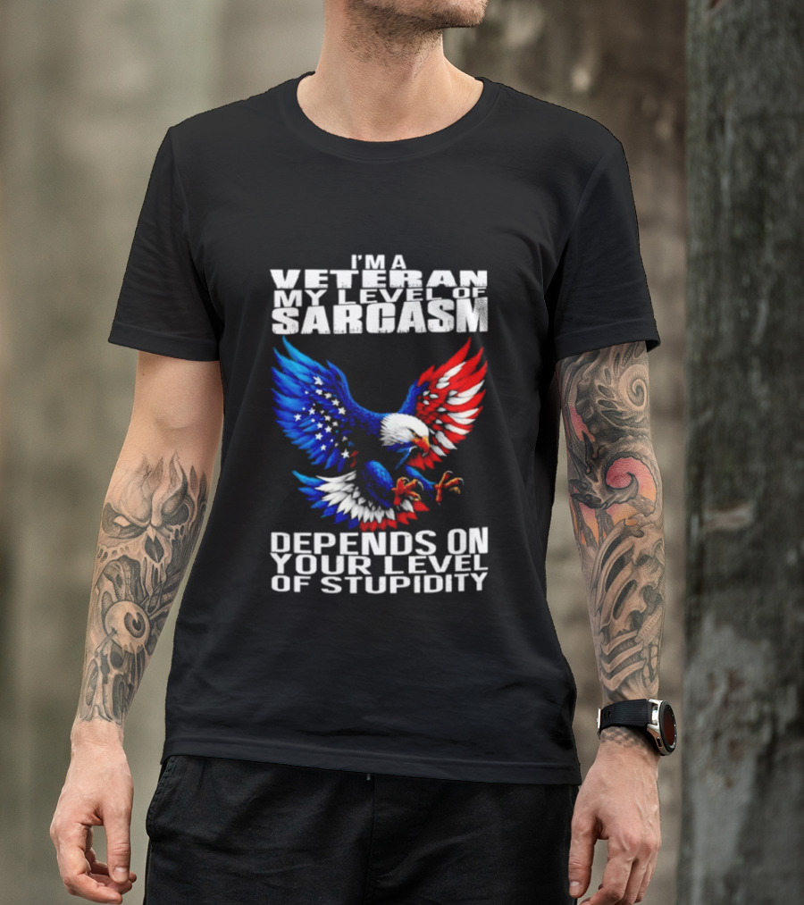 I'm A Veteran My Level Of Sarcasm Depends On Your Level Of Stupidity Patriotic Eagle T-Shirt