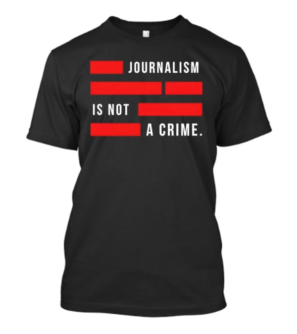 Journalism Is Not A Crime Redacted Censorship Protest T-Shirt