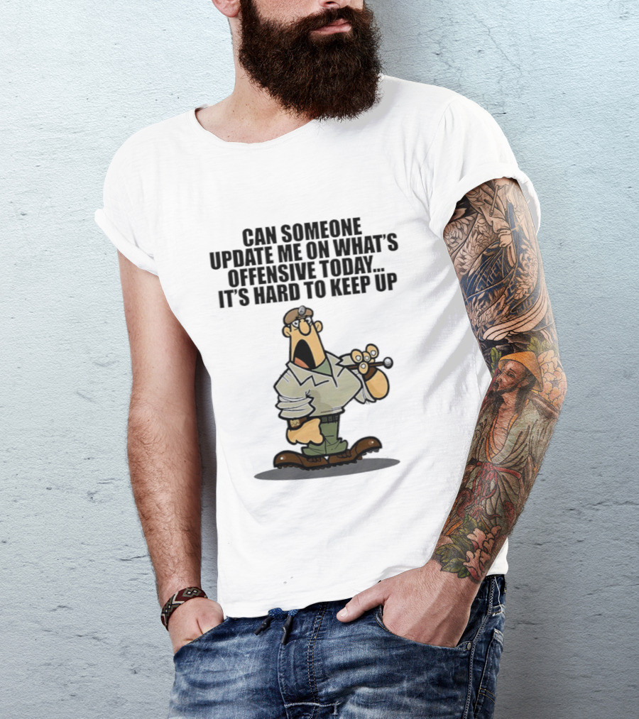Can Someone Update Me On What's Offensive Today It's Hard To Keep Up Cartoon Soldier Confused T-Shirt