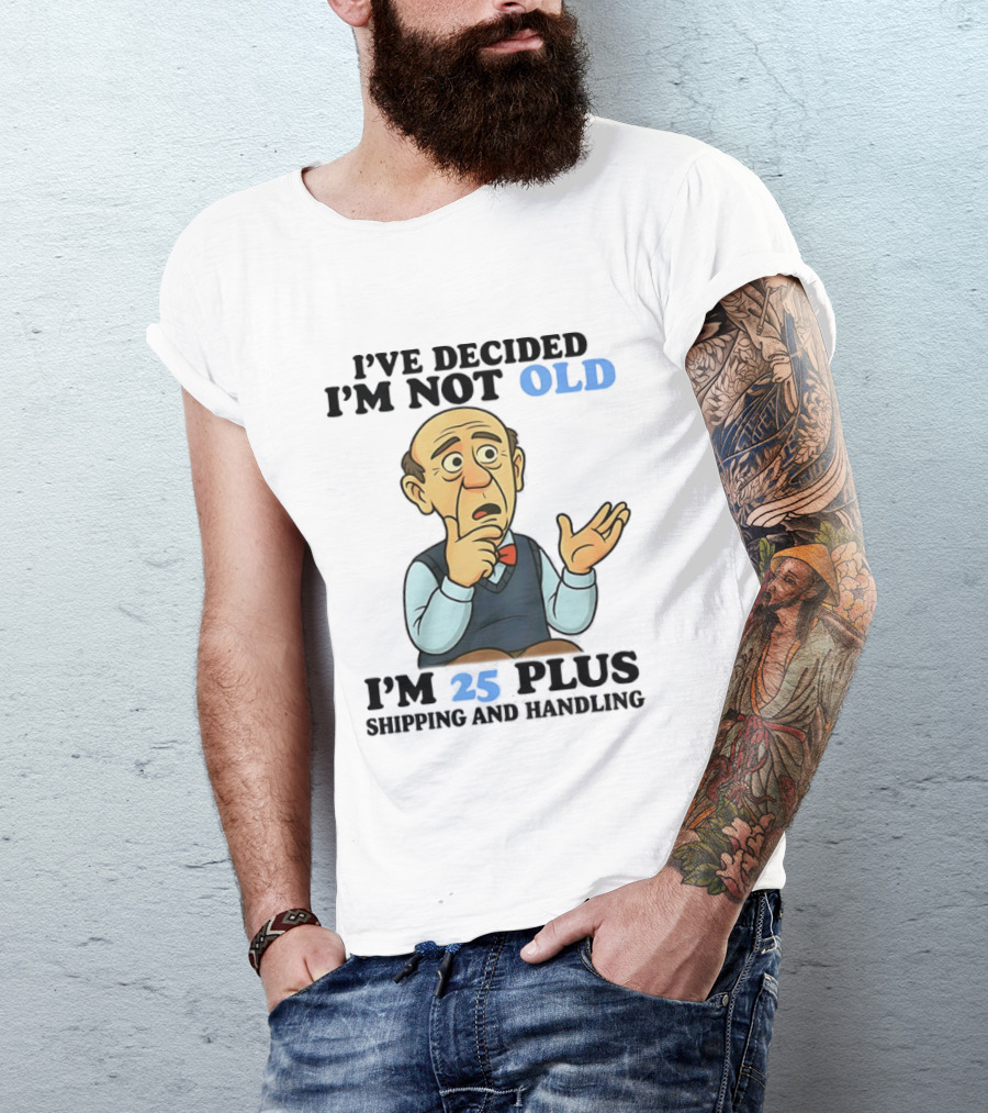 I've Decided I'm Not Old I'm 25 Plus Shipping And Handling Cartoon T-Shirt