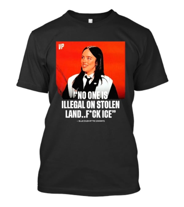 No One Is Illegal On Stolen Land F*ck ICE VP Billie Eilish Grammy Win T-Shirt