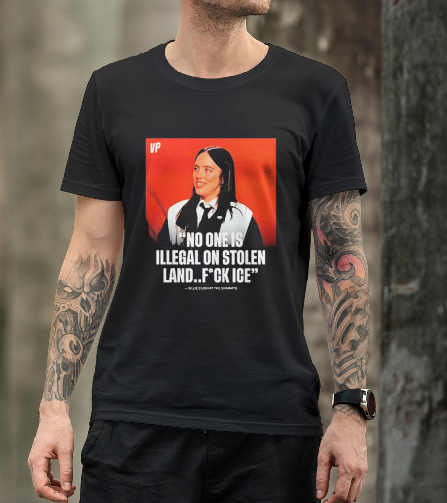 No One Is Illegal On Stolen Land F*ck ICE VP Billie Eilish Grammy Win T-Shirt