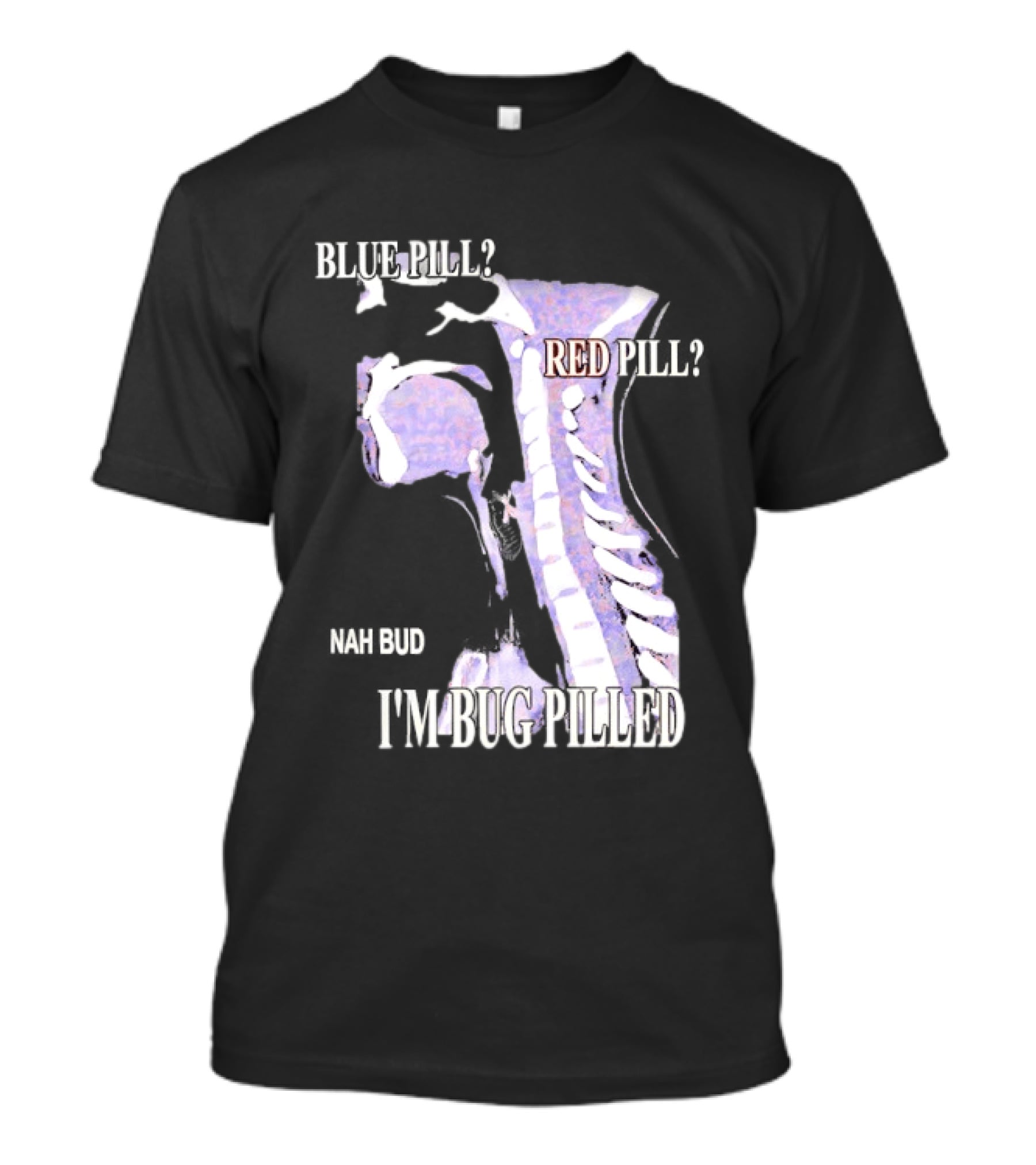 Blue Pill Red Pill Nah Bud I'm Bug Pilled Spine Skeleton T-Shirt