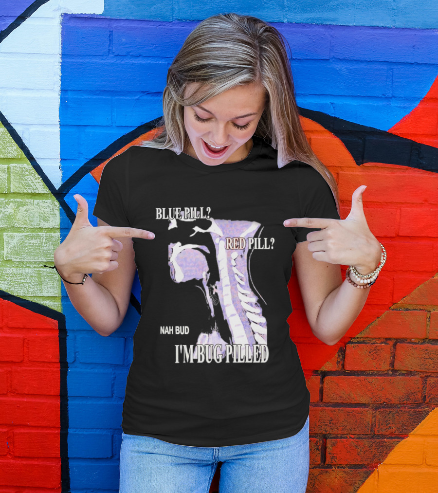 Blue Pill Red Pill Nah Bud I'm Bug Pilled Spine Skeleton T-Shirt