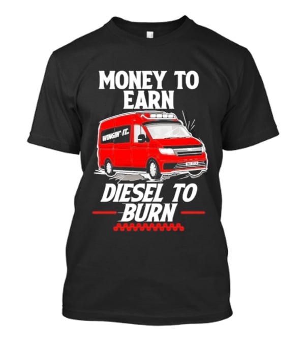 Money To Earn Diesel To Burn Red Van T-Shirt