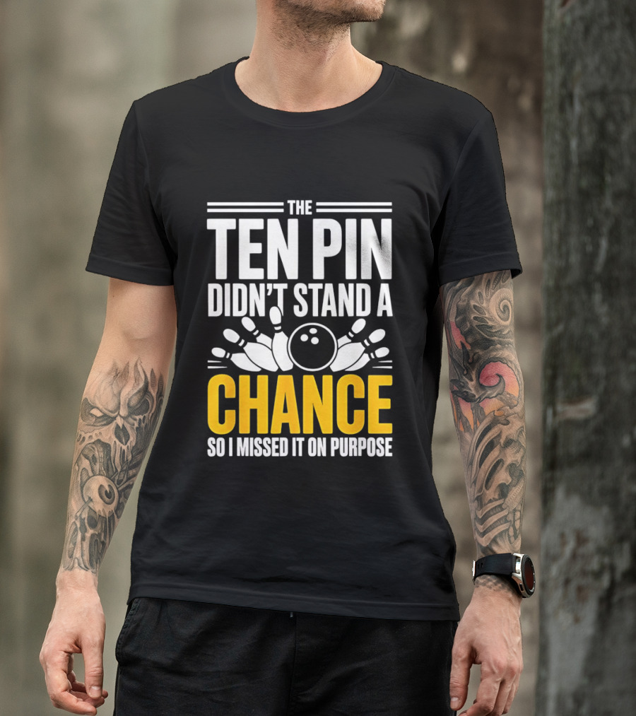 The Ten Pin Didn't Stand A Chance Funny Bowling T-Shirt
