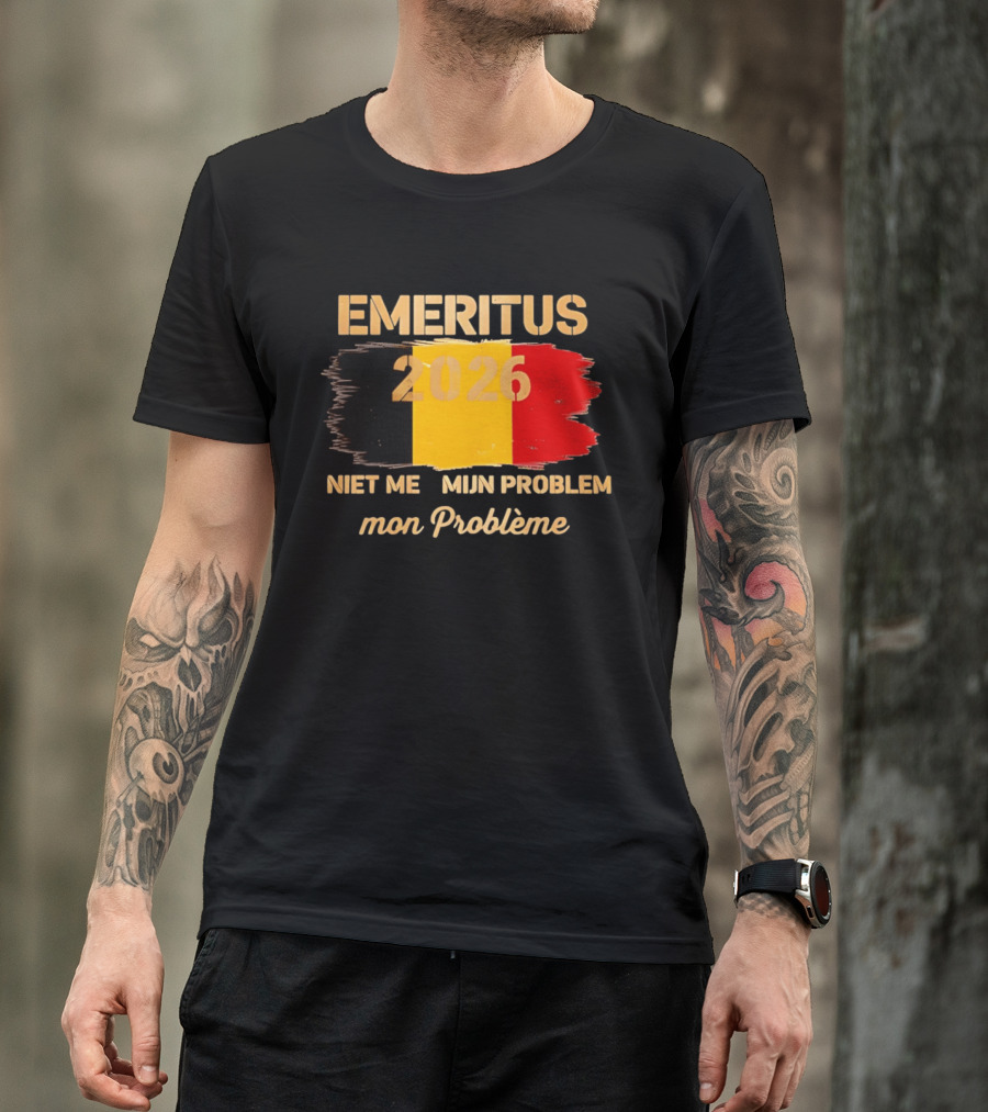 Emeritus 2026 Niet Meer Mijn Probleem Mon Problème Flag Belgium T-Shirt