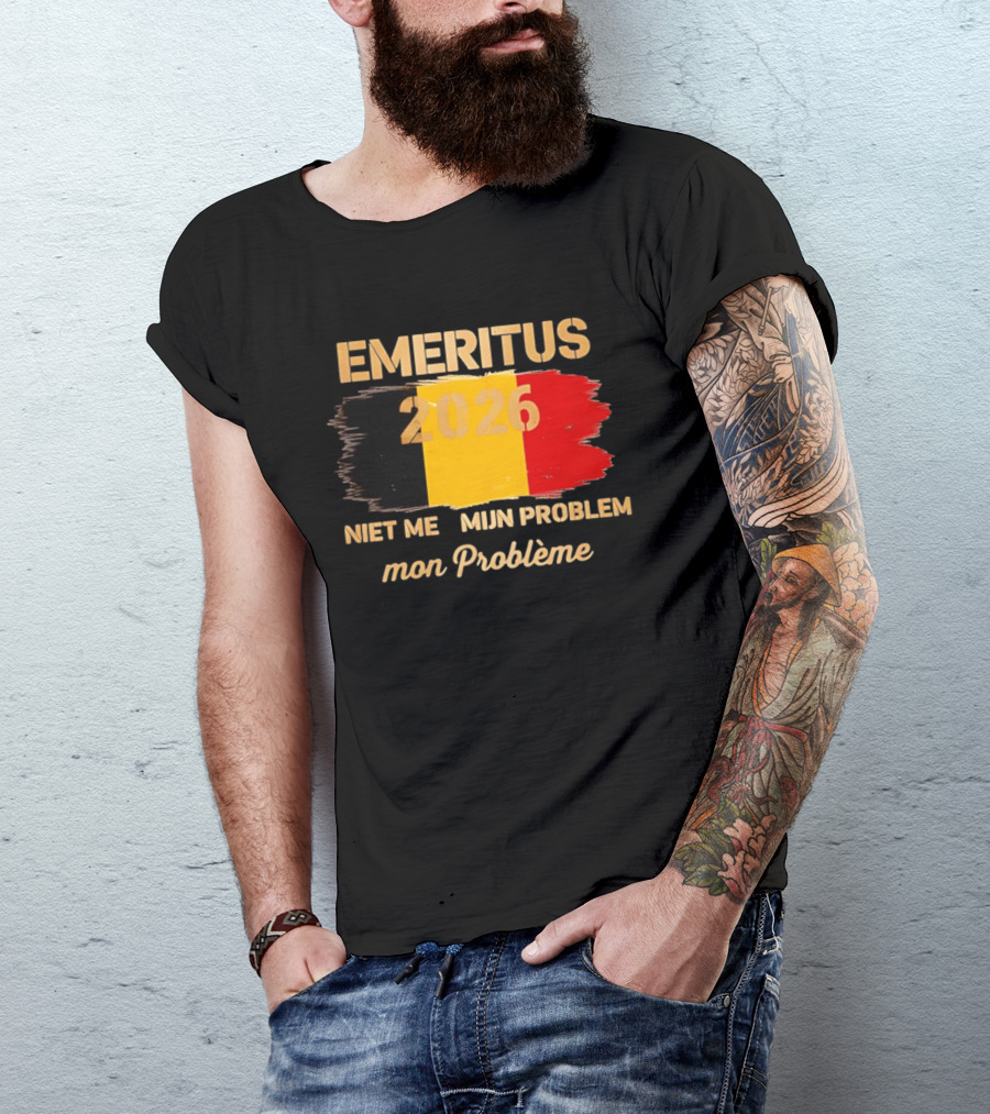 Emeritus 2026 Niet Meer Mijn Probleem Mon Problème Flag Belgium T-Shirt