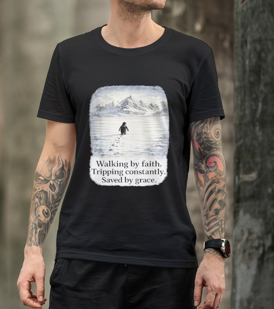 Walking By Faith Tripping Constantly Saved By Grace Penguin In Snowy Mountain Landscape T-Shirt