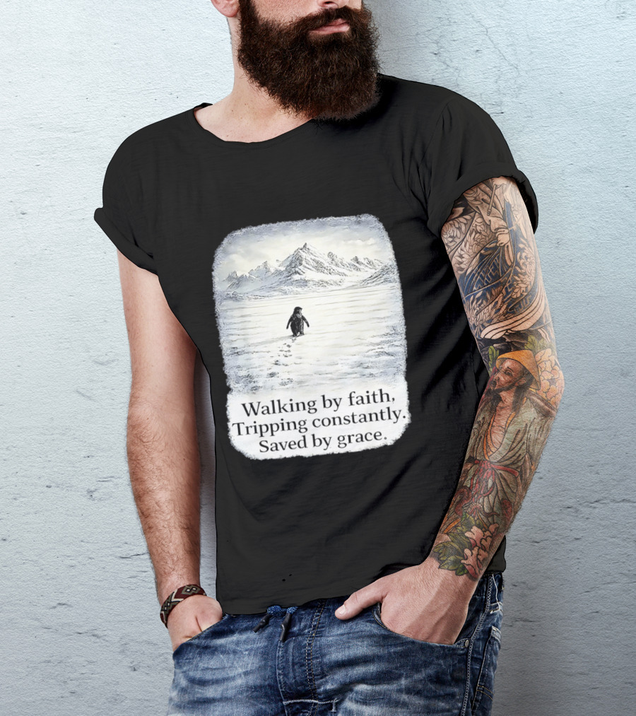 Walking By Faith Tripping Constantly Saved By Grace Penguin In Snowy Mountain Landscape T-Shirt