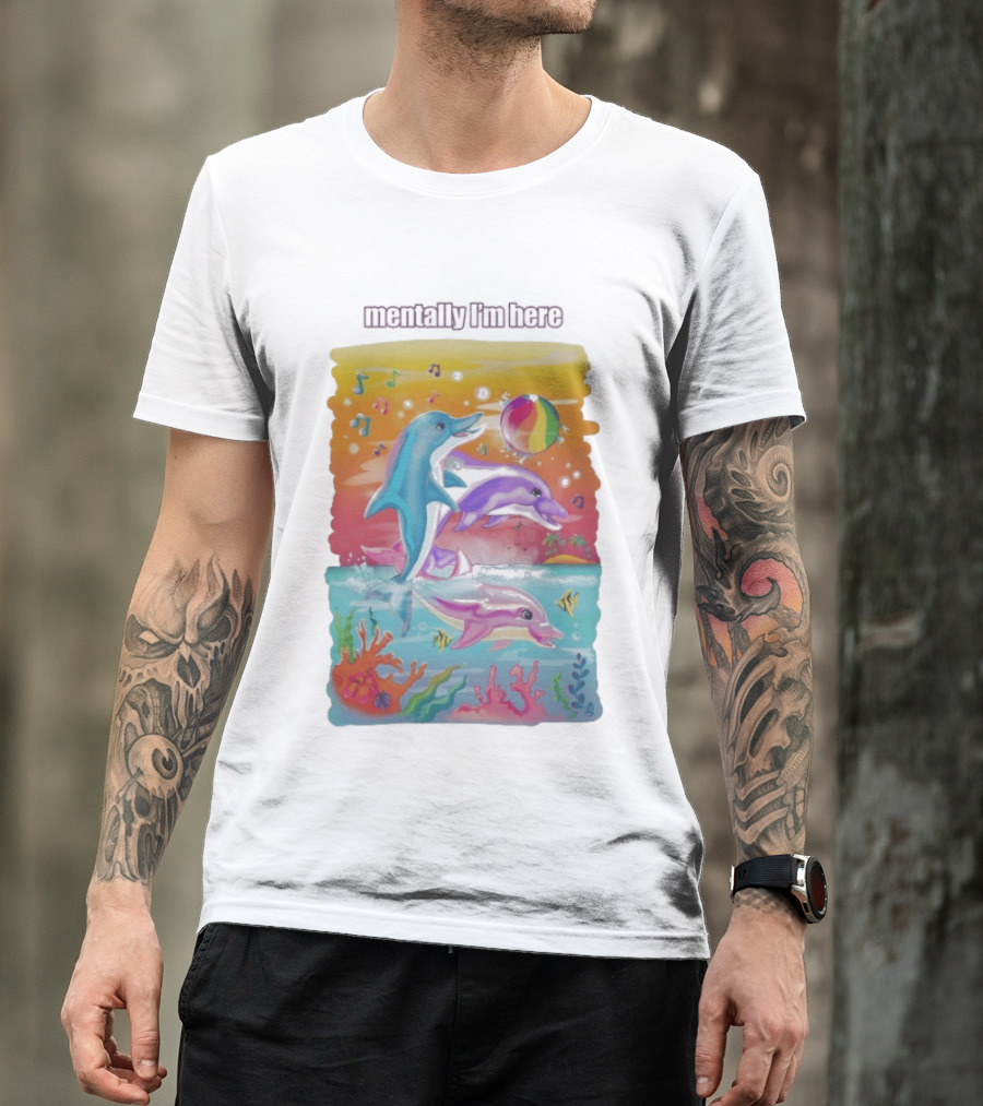 Mentally I'm Here Dolphins Colorful Beach Fun Music Notes T-Shirt