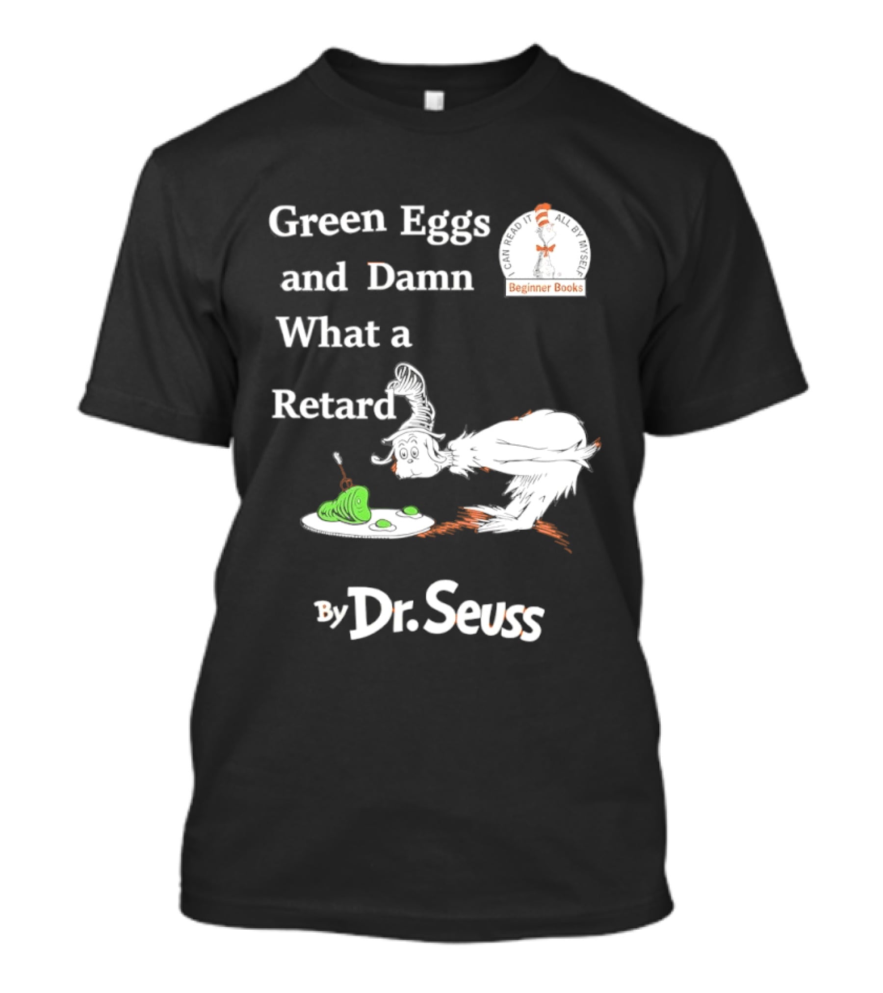 Dr Seuss Green Eggs And Damn What A Retard T-Shirt