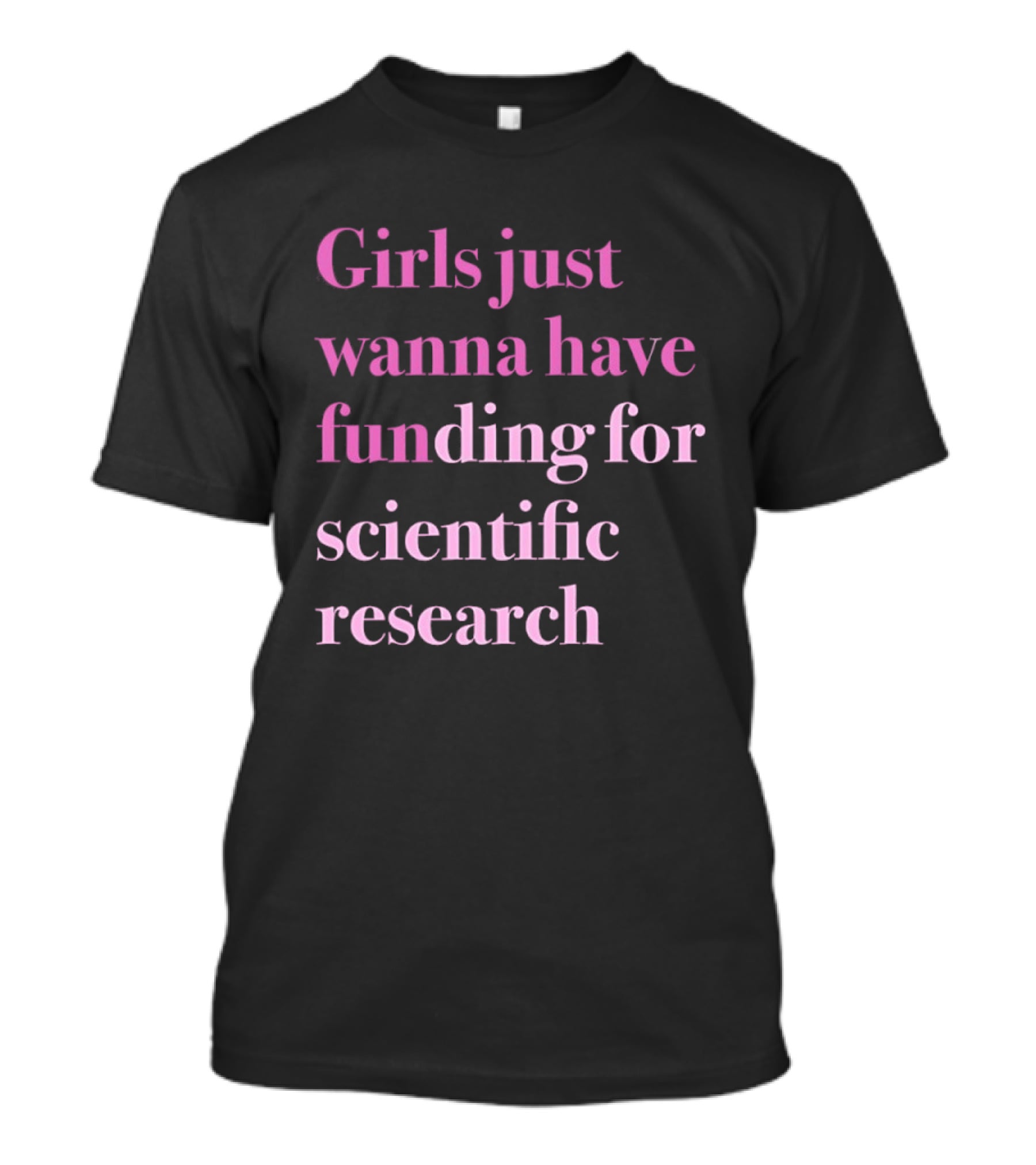 Girls Just Wanna Have Funding For Scientific Research Empowering Women In STEM T-Shirt