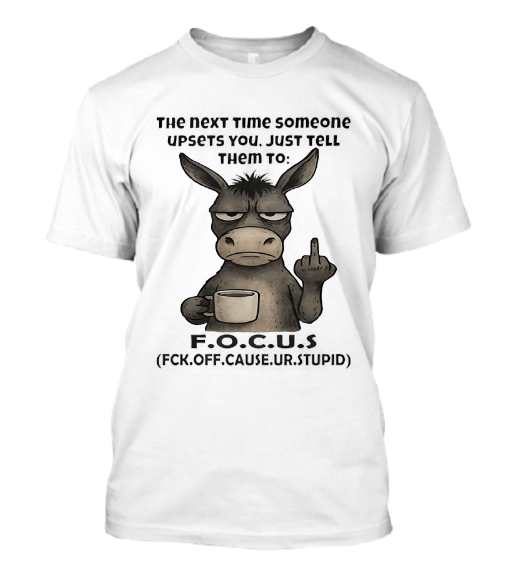 Donkey Middle Finger Next Time Someone Upsets You Just Tell Them Focus T-Shirt