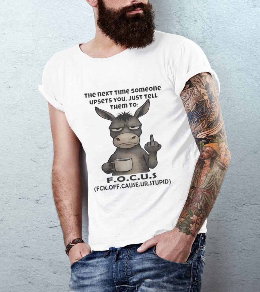 Donkey Middle Finger Next Time Someone Upsets You Just Tell Them Focus T-Shirt