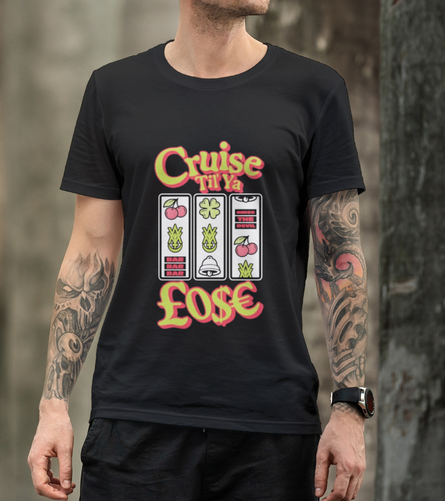 Cruise Til Ya Lose Slot Machine T-Shirt