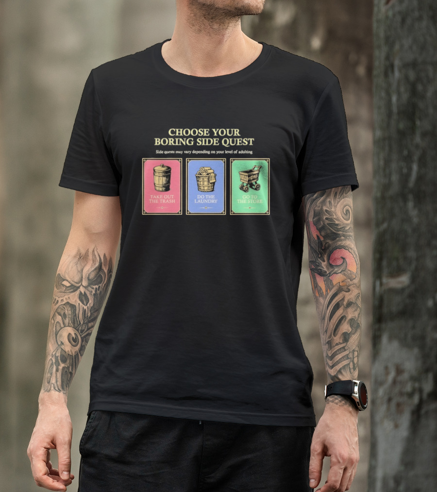 Choose Your Boring Side Quest Take Out The Trash Do The Laundry Go To The Store T-Shirt