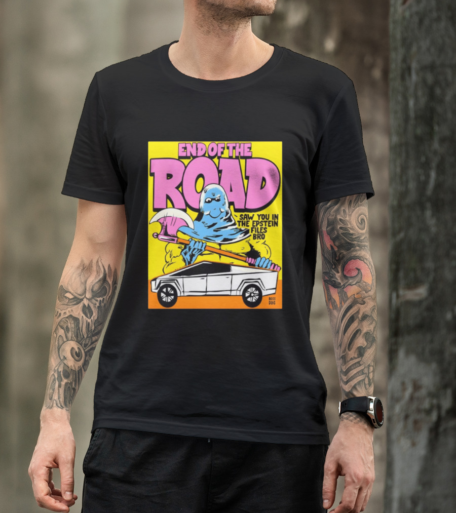 End Of The Road Saw You In The Epstein Files Bro Boss Dog T-Shirt