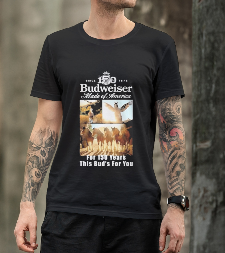 Since 1876 Budweiser Clydesdales Made Of America For 100 Years This Bud's For You T-Shirt
