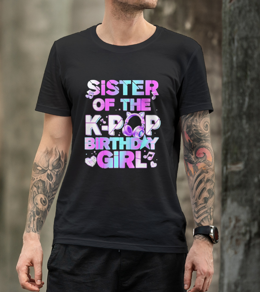 Sister Of The K Pop Birthday Girl Korean Music Headphones T-Shirt