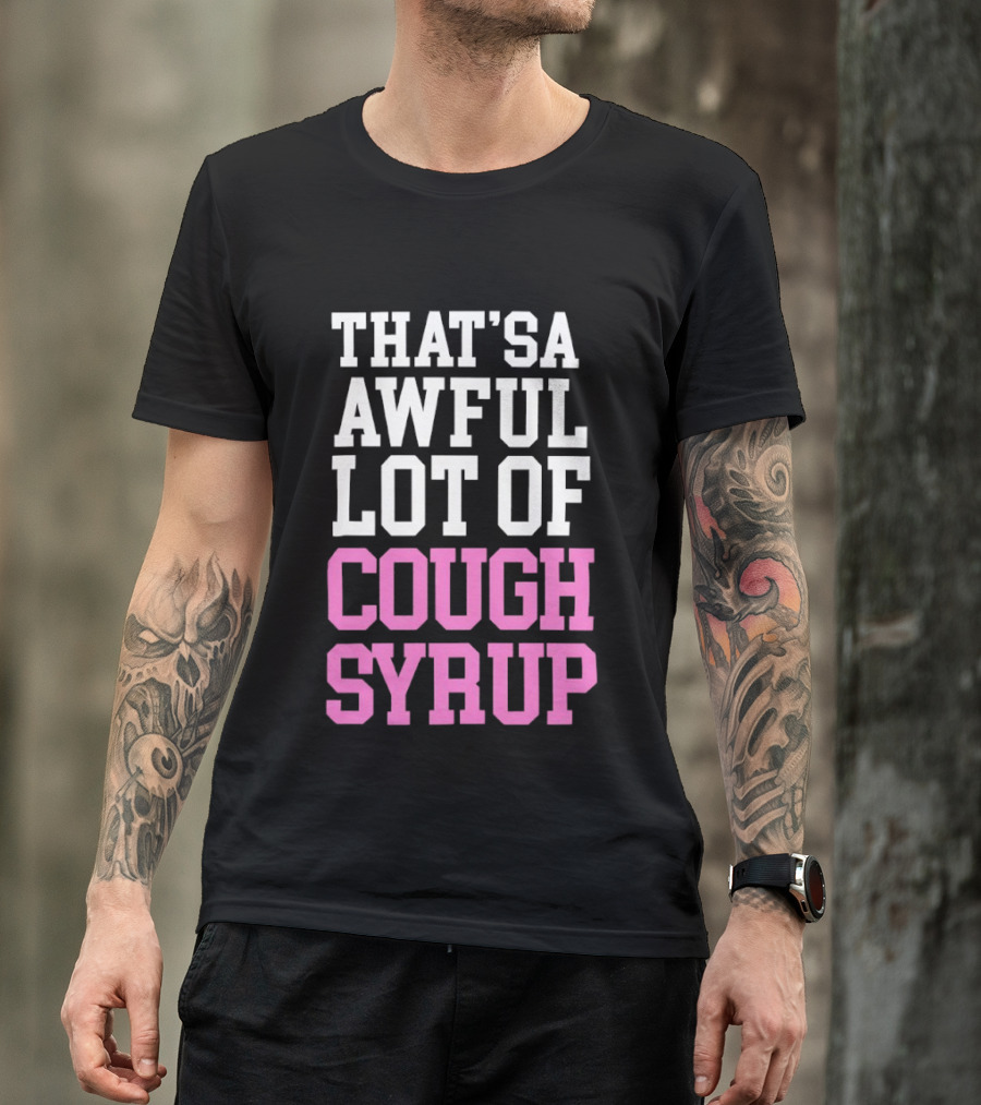 Awful Lot Of Cough Syrup T-Shirt