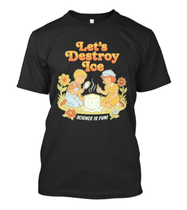 Let's Destroy Ice Science Is Fun Kids Experiment Flowers T-Shirt