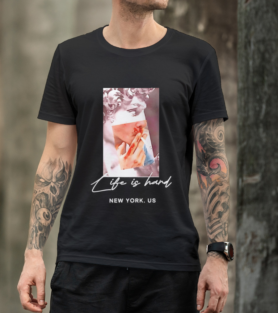 Life Is Hard New York US David Sculpture Smoking T-Shirt