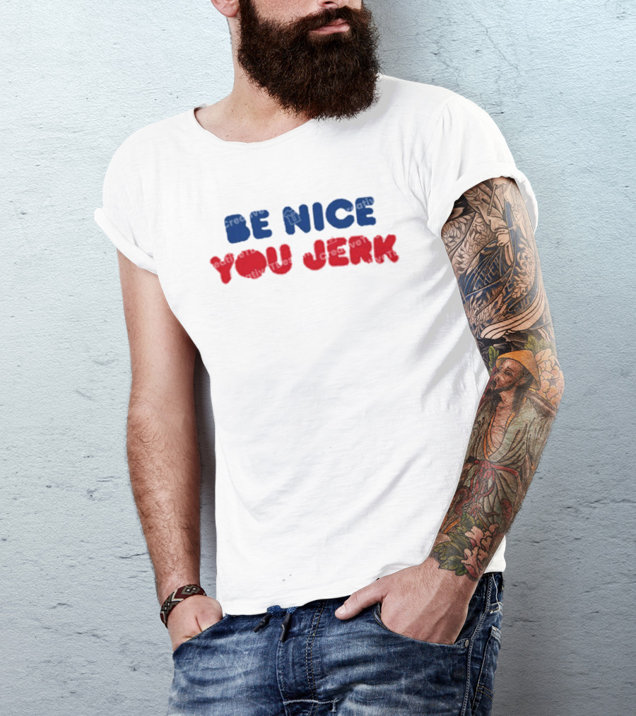 Be Nice You Jerk T-Shirt