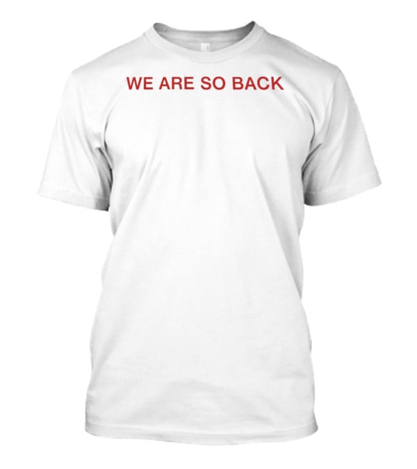 We Are So Back It's So Over Red Lettering T-Shirt
