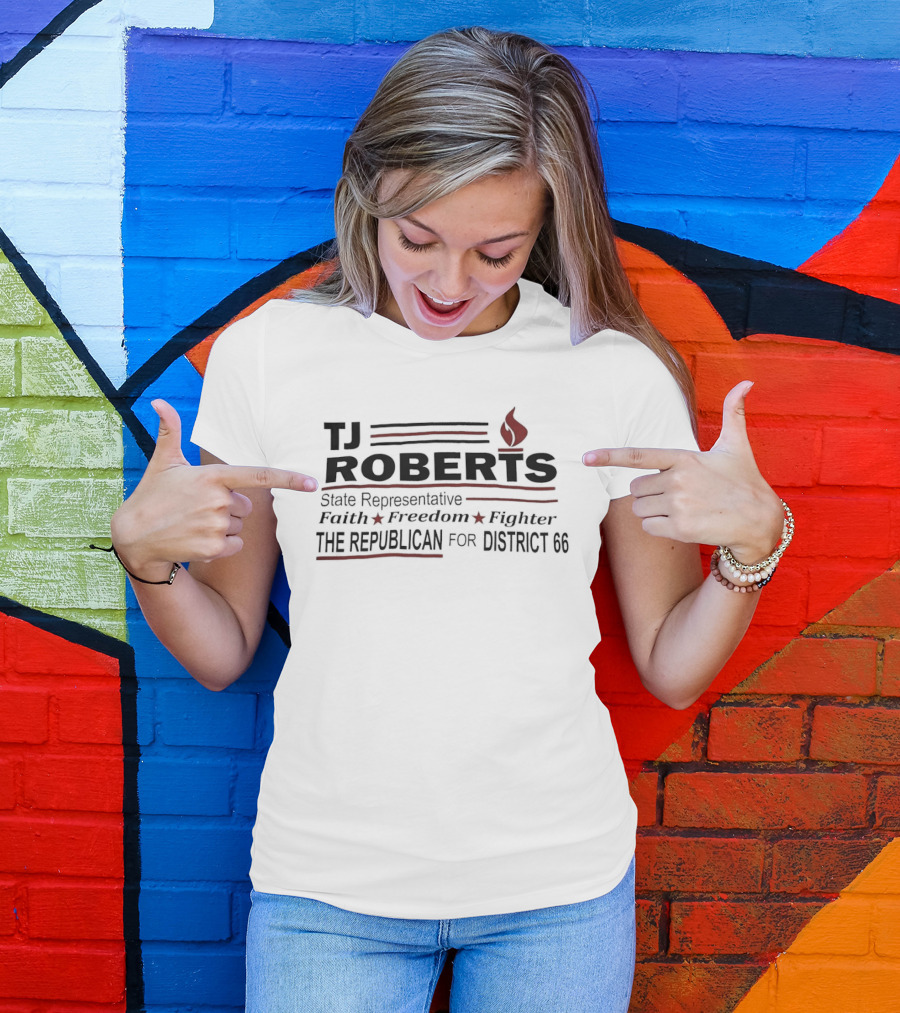 TJ Roberts State Representative Faith Freedom Fighter The Republican For District 66 T-Shirt