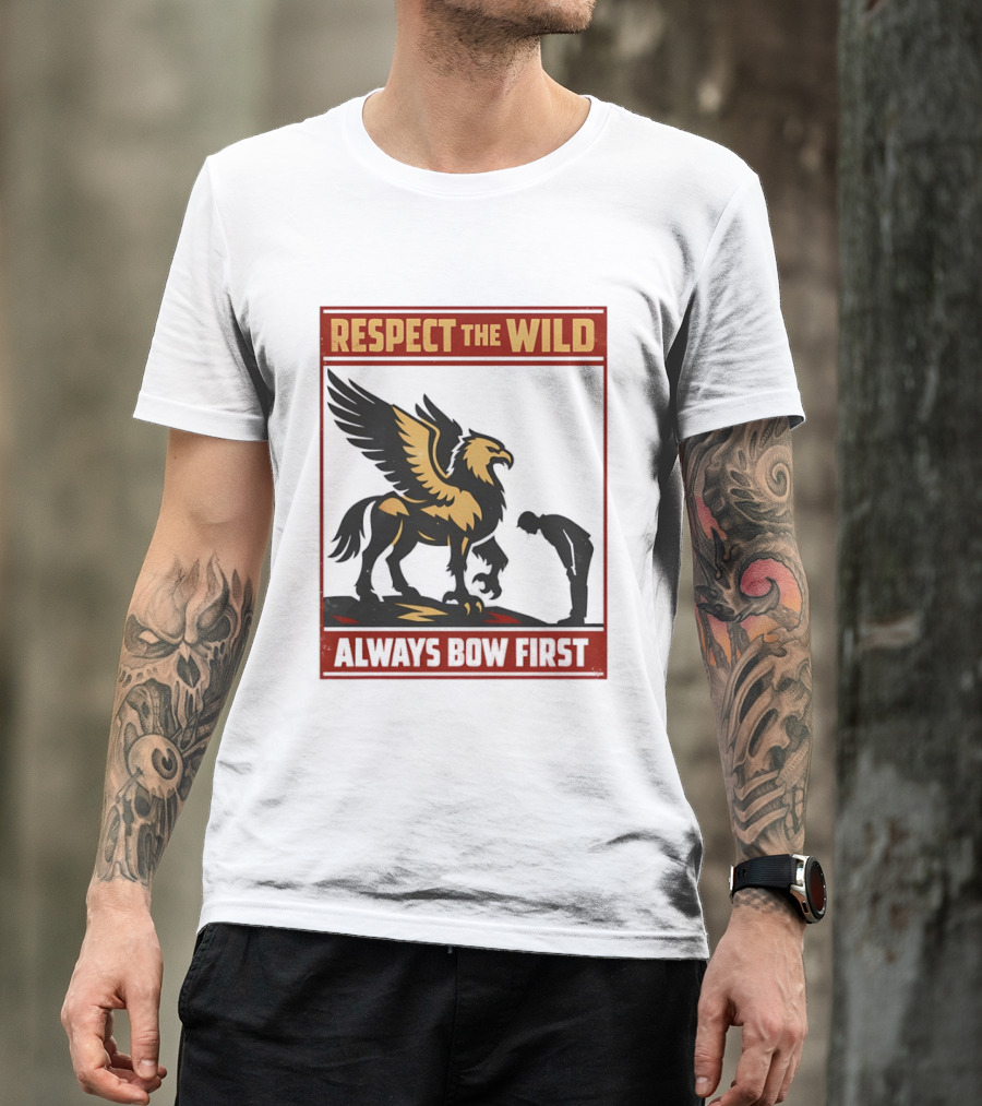 Respect The Wild Mythical Creature Always Bow First T-Shirt
