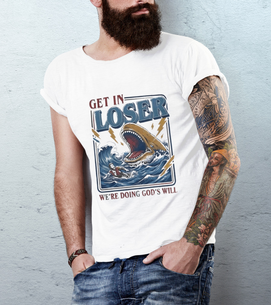 Get In Loser We're Doing God's Will Surfer And Giant Sea Monster Adventure T-Shirt