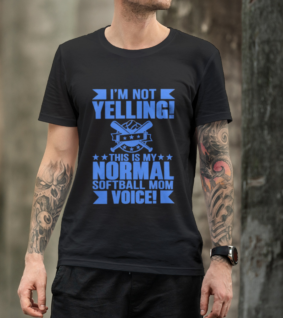 I'm Not Yelling This Is My Normal Softball Mom Voice T-Shirt