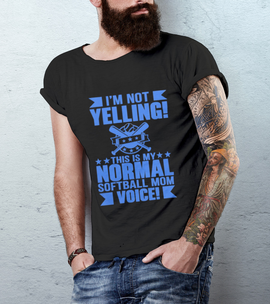 I'm Not Yelling This Is My Normal Softball Mom Voice T-Shirt