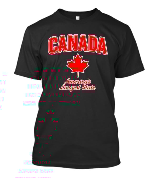 Canada America's Largest State Maple Leaf Humor T-Shirt