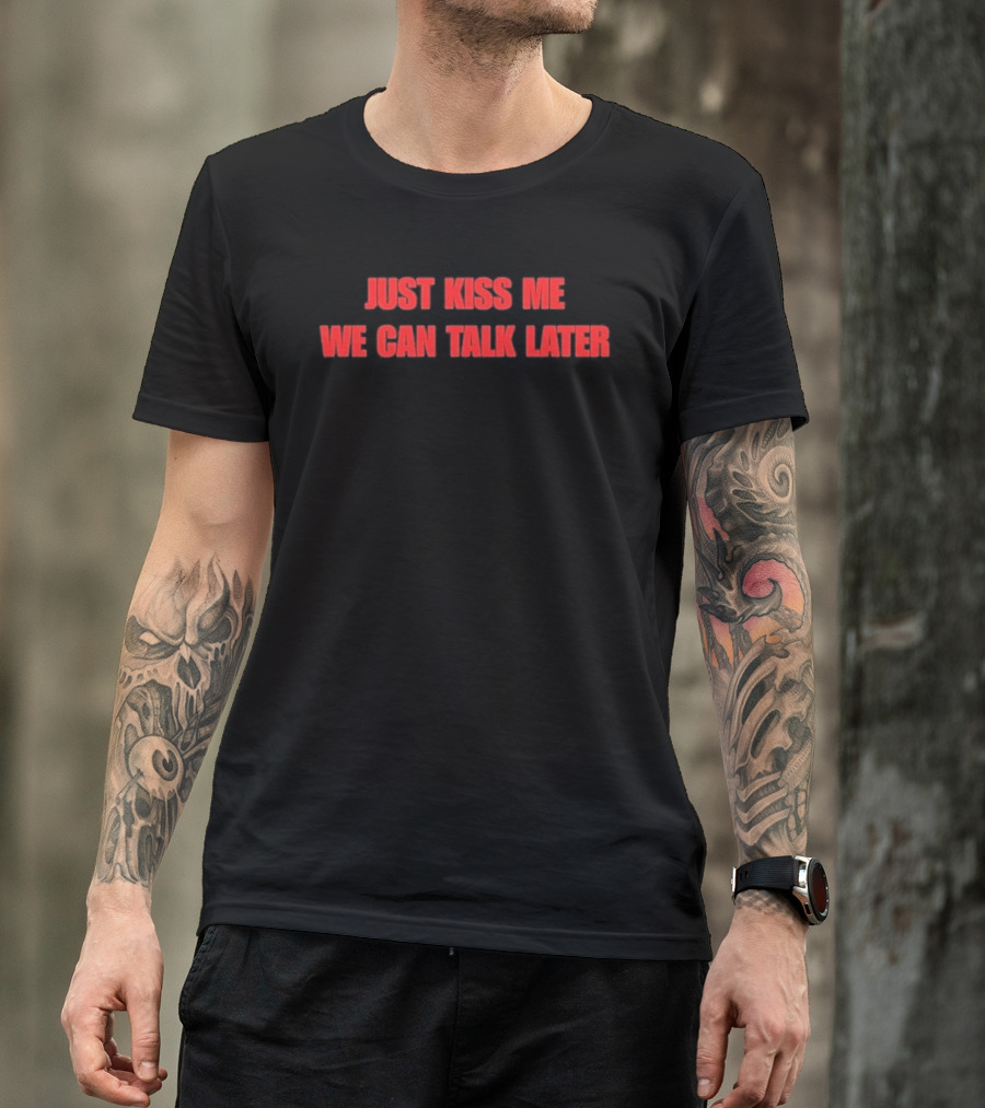Just Kiss Me We Can Talk Later Bold Red T-Shirt