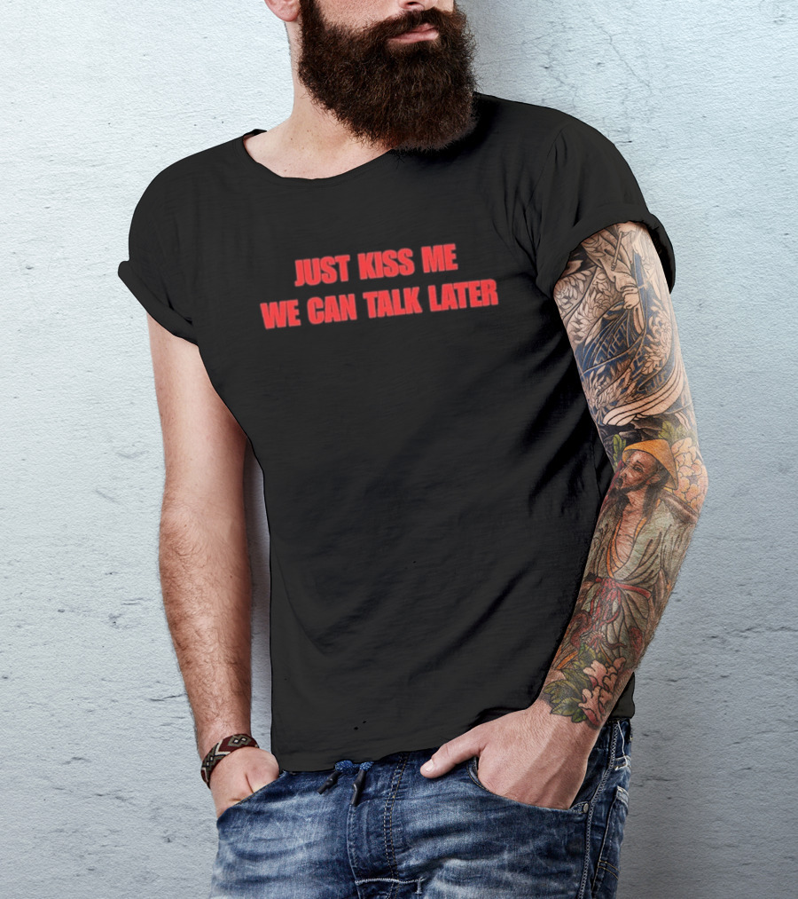 Just Kiss Me We Can Talk Later Bold Red T-Shirt