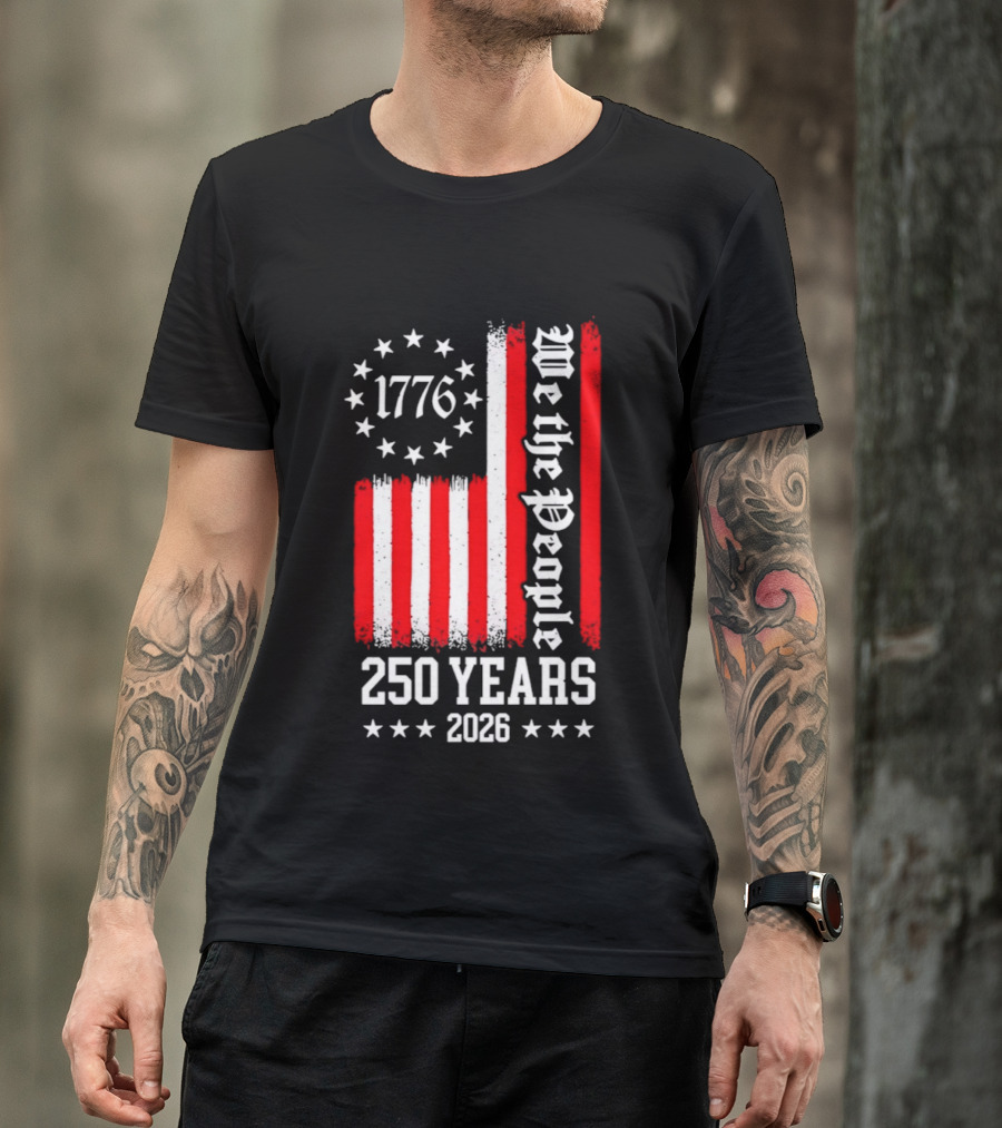 1776 We The People 250 Years 2026 Stars And Stripes T-Shirt