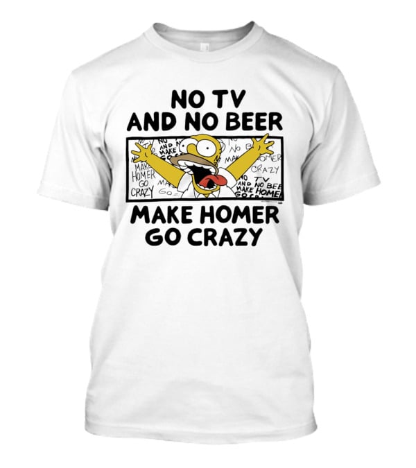 No TV And No Beer Makes Homer Go Crazy The Simpsons Hilarious Scene T-Shirt