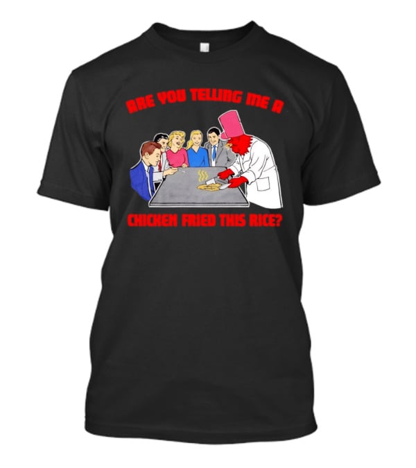 Are You Telling Me A Chicken Cooked This Fried Rice Chef Rooster Cooking Scene T-Shirt