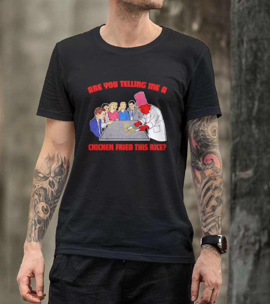 Are You Telling Me A Chicken Cooked This Fried Rice Chef Rooster Cooking Scene T-Shirt
