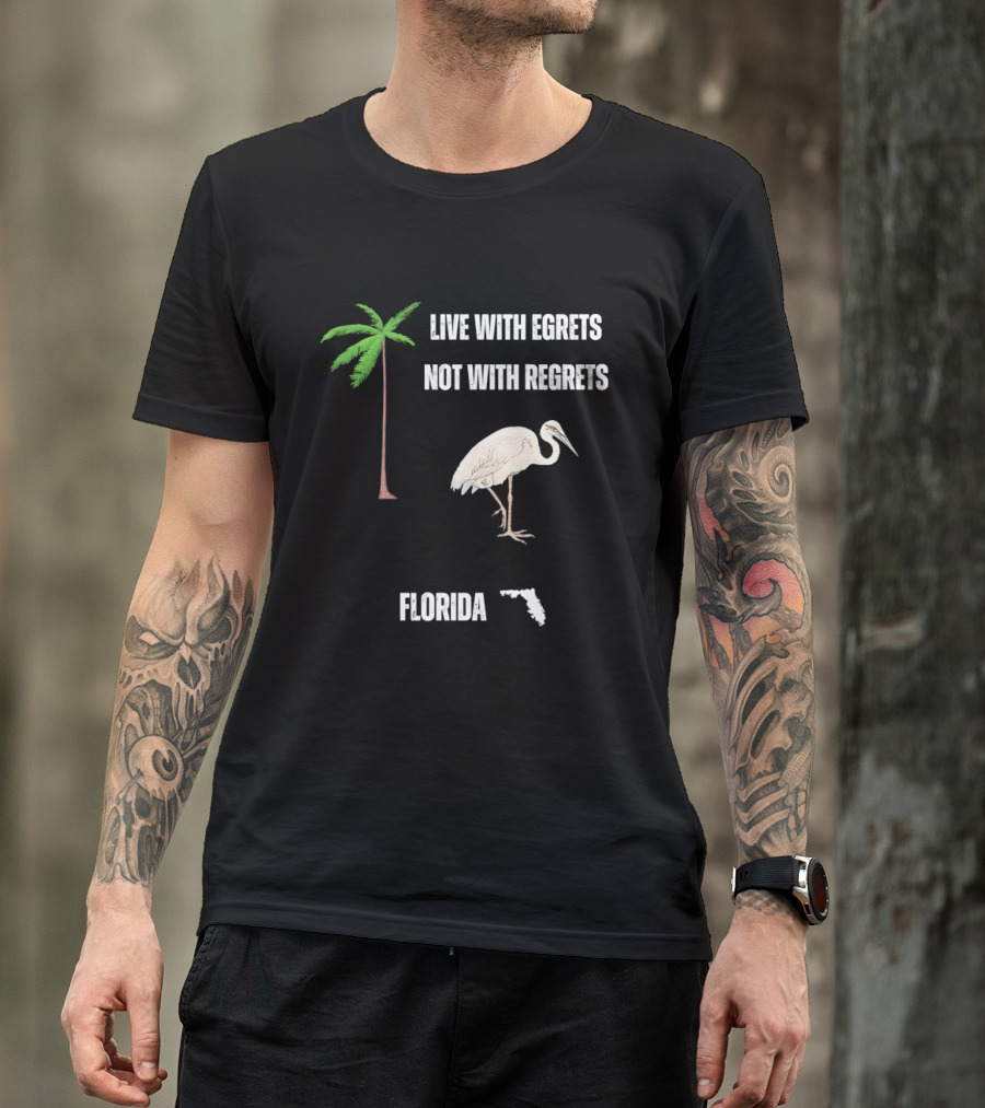 Live With Egrets Not With Regrets Florida Palm Tree Map T-Shirt