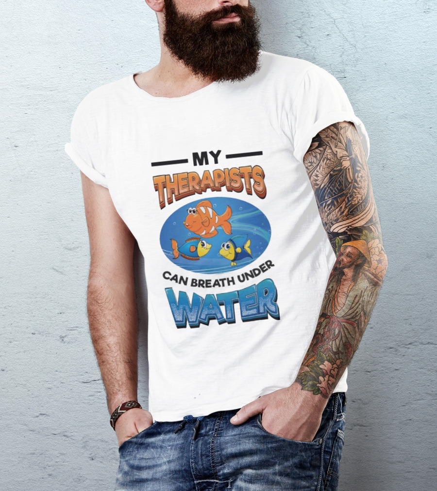 My Therapists Can Breathe Underwater Fish Characters T-Shirt