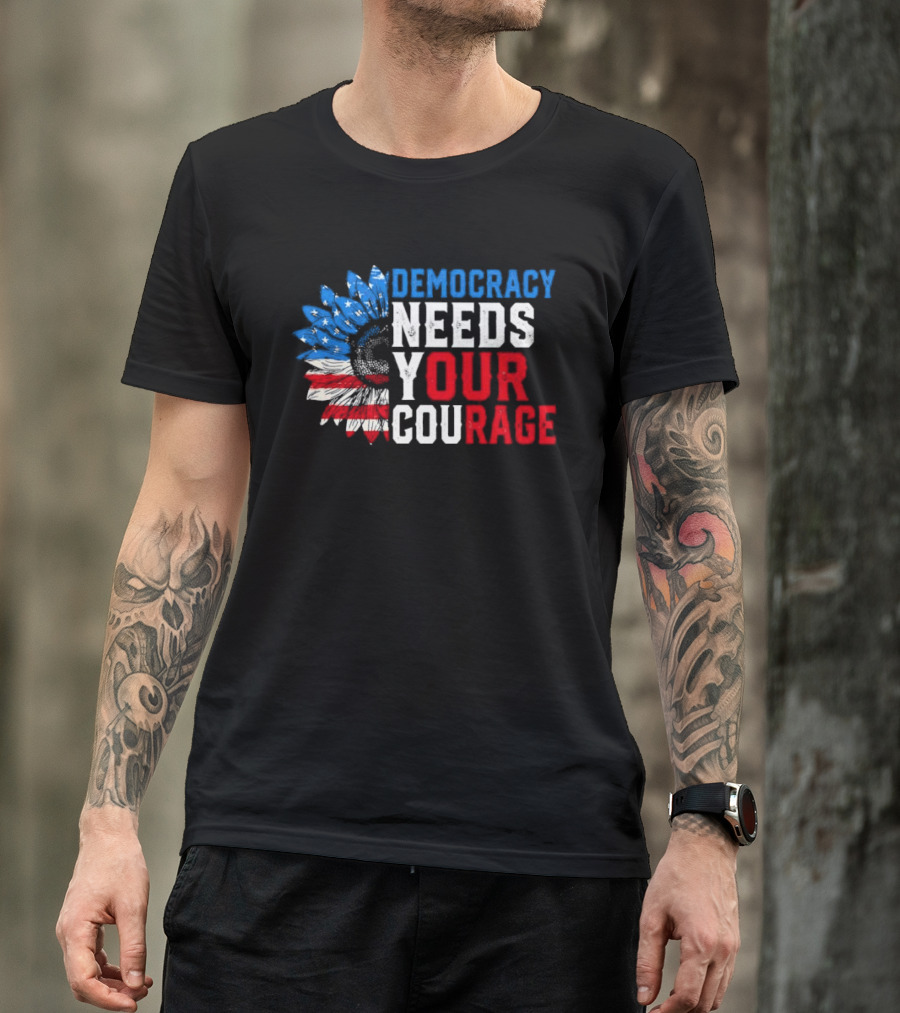 Democracy Needs Your Courage USA Flag Eagle Patriotism T-Shirt