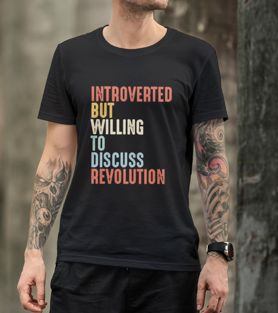 Introverted But Willing To Discuss Revolution Introverted But Willing To Discuss Revolution T-Shirt